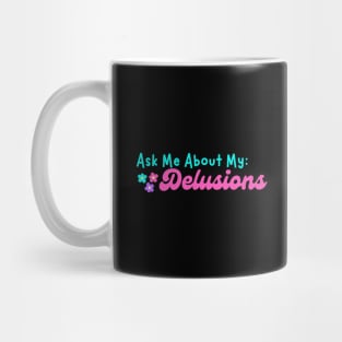 Ask me about my Delusions Mug